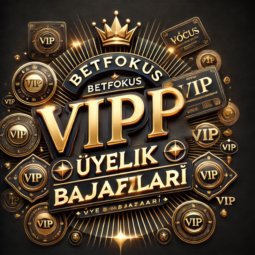 Betfokus VIP Üyelik Avantajları